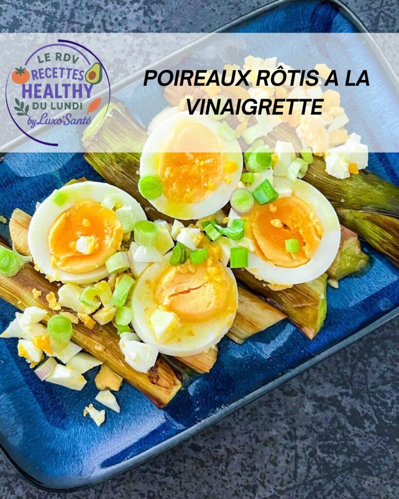 Poireaux rôtis au four, vinaigrette balsamique, œufs durs et cébettes émincées, recette Luxo’Santé Challans