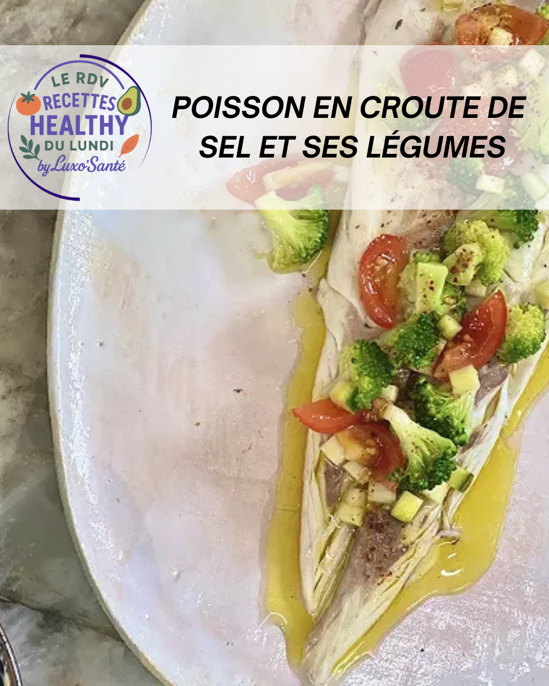Poisson entier en croûte de sel, fondue de poireaux et vierge de tomates, courgette et brocoli, recette Luxo’Santé Challans