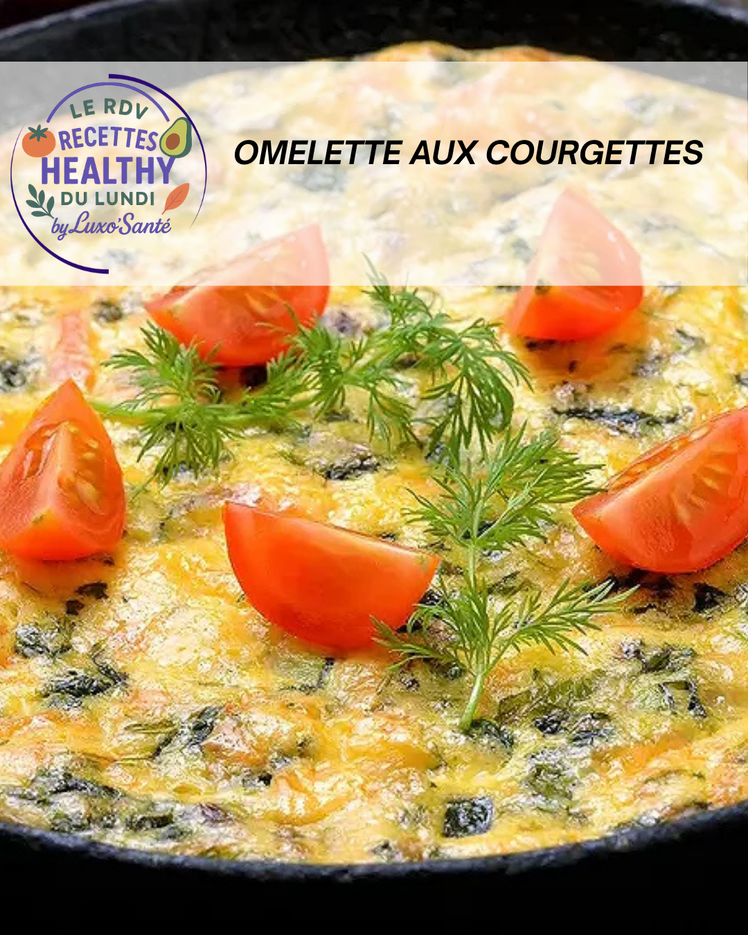 Omelette brouillée aux courgettes, oignon et ail à l’huile d’olive, recette Luxo’Santé Challans