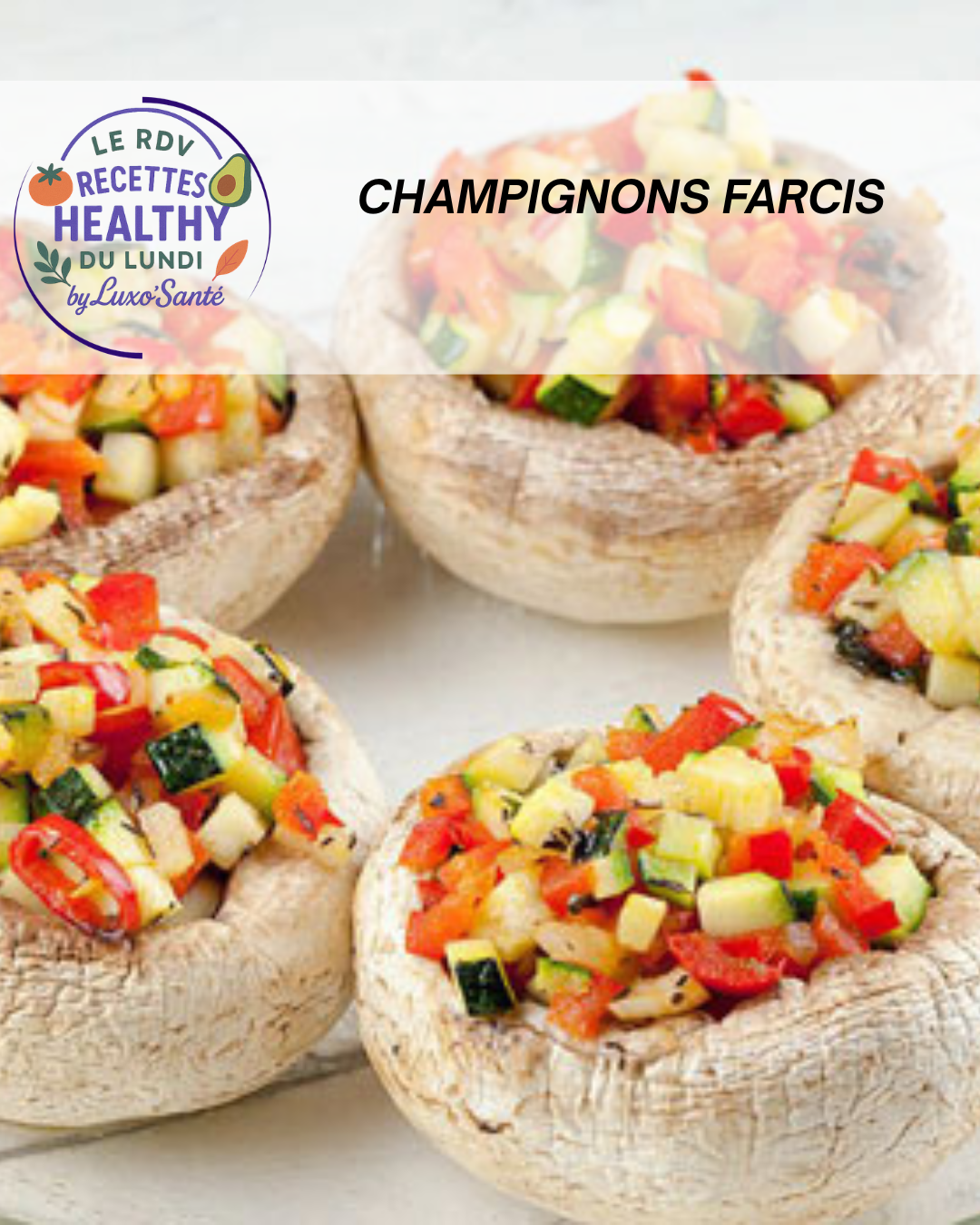 Champignons farcis aux courgettes, poivron rouge, tomate et basilic, cuits au four, recette Luxo’Santé Challans